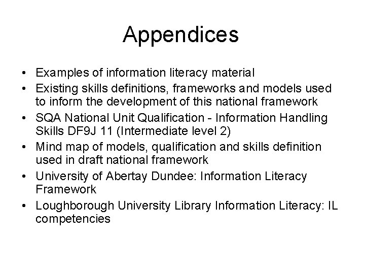 Appendices • Examples of information literacy material • Existing skills definitions, frameworks and models Appendices • Examples of information literacy material • Existing skills definitions, frameworks and models