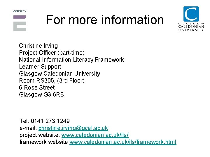 For more information Christine Irving Project Officer (part-time) National Information Literacy Framework Learner Support For more information Christine Irving Project Officer (part-time) National Information Literacy Framework Learner Support