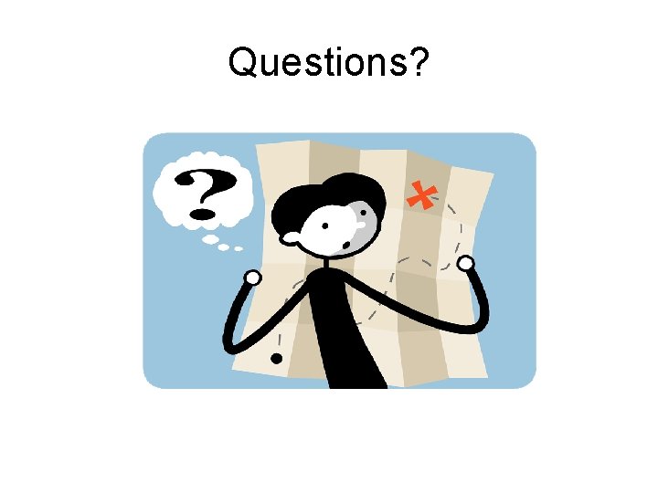 Questions? Questions?