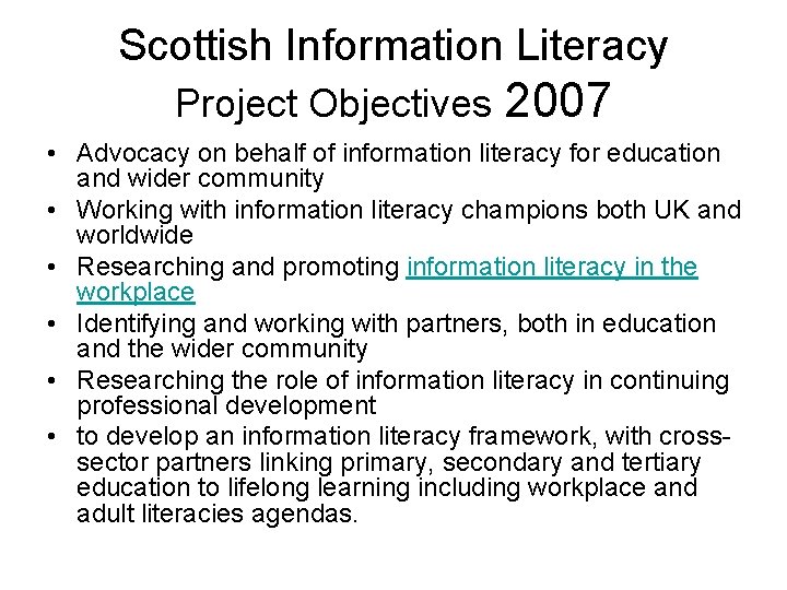 Scottish Information Literacy Project Objectives 2007 • Advocacy on behalf of information literacy for Scottish Information Literacy Project Objectives 2007 • Advocacy on behalf of information literacy for