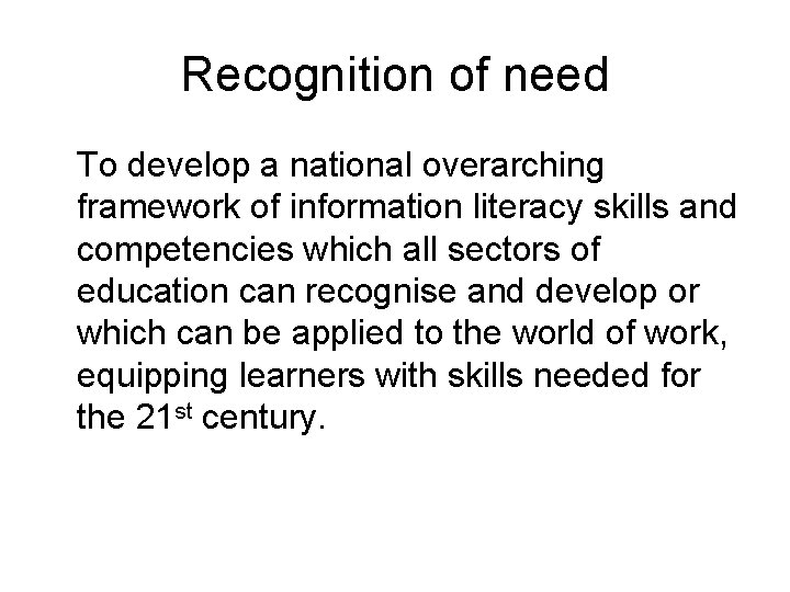 Recognition of need To develop a national overarching framework of information literacy skills and Recognition of need To develop a national overarching framework of information literacy skills and