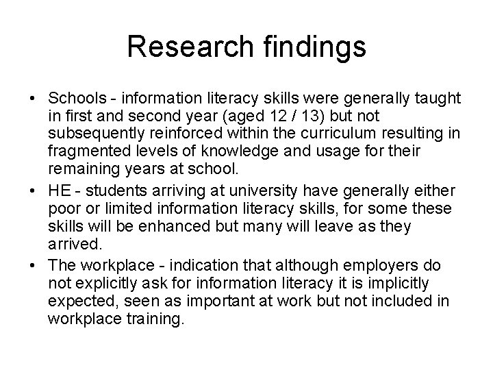 Research findings • Schools - information literacy skills were generally taught in first and Research findings • Schools - information literacy skills were generally taught in first and