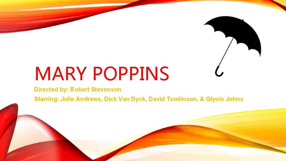 MARY POPPINS Directed by: Robert Stevenson Starring: Julie Andrews, Dick Van Dyck, David Tomlinson,