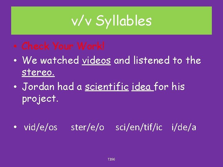 v/v Syllables • Check Your Work! • We watched videos and listened to the