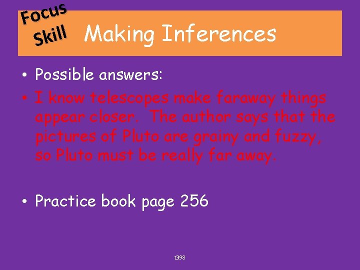 s u c Fo l l Making Inferences i k S • Possible answers: