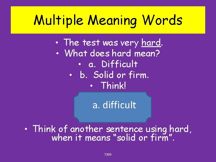 Multiple Meaning Words • The test was very hard. • What does hard mean?