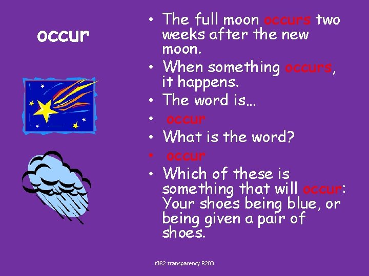 occur • The full moon occurs two weeks after the new moon. • When