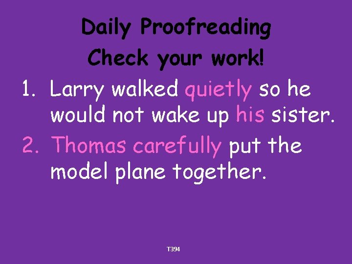 Daily Proofreading Check your work! 1. Larry walked quietly so he would not wake