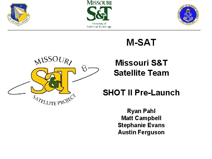 M-SAT Missouri S&T Satellite Team SHOT II Pre-Launch Ryan Pahl Matt Campbell Stephanie Evans