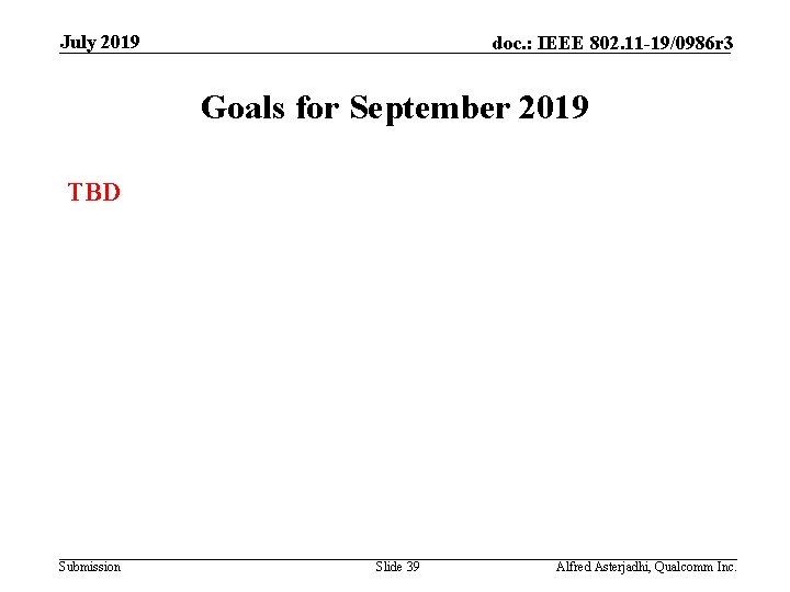 July 2019 doc. : IEEE 802. 11 -19/0986 r 3 Goals for September 2019