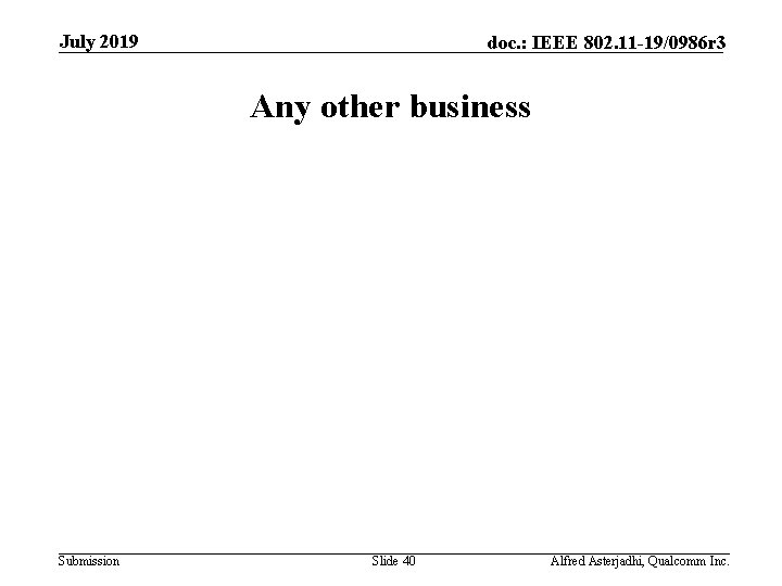 July 2019 doc. : IEEE 802. 11 -19/0986 r 3 Any other business Submission