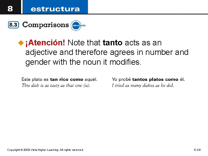 u ¡Atención! Note that tanto acts as an adjective and therefore agrees in number