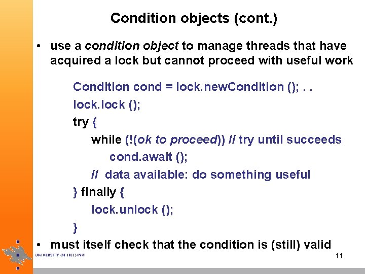 Condition objects (cont. ) • use a condition object to manage threads that have