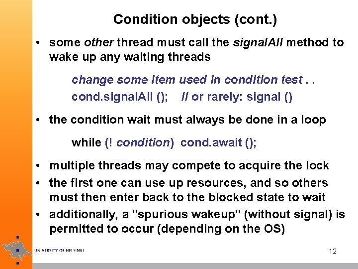 Condition objects (cont. ) • some other thread must call the signal. All method