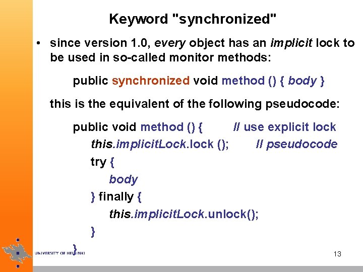 Keyword "synchronized" • since version 1. 0, every object has an implicit lock to