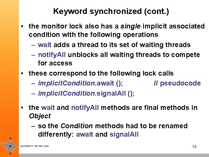 Keyword synchronized (cont. ) • the monitor lock also has a single implicit associated