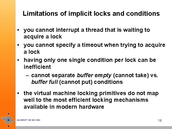 Limitations of implicit locks and conditions • you cannot interrupt a thread that is