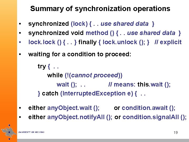 Summary of synchronization operations • • • synchronized (lock) {. . use shared data