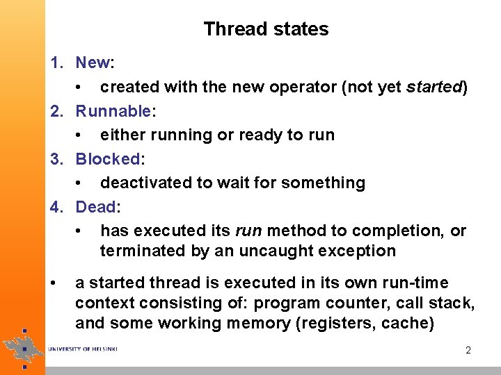 Thread states 1. New: • created with the new operator (not yet started) 2.