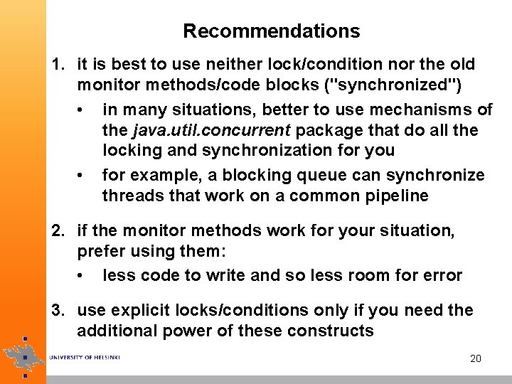 Recommendations 1. it is best to use neither lock/condition nor the old monitor methods/code