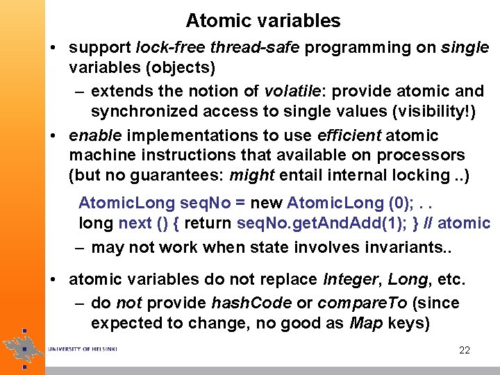 Atomic variables • support lock-free thread-safe programming on single variables (objects) – extends the