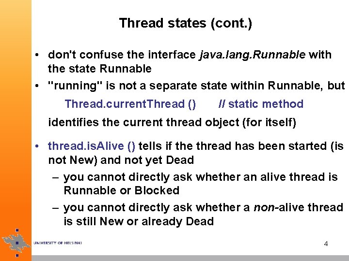 Thread states (cont. ) • don't confuse the interface java. lang. Runnable with the