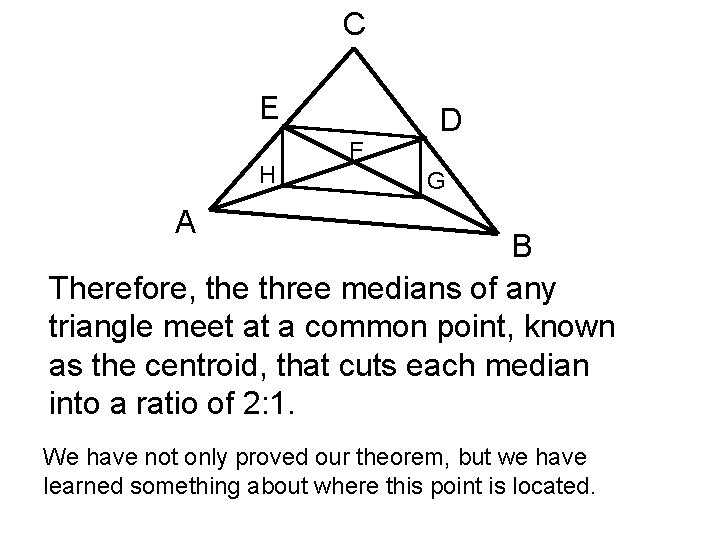 C E H F D G A B Therefore, the three medians of any