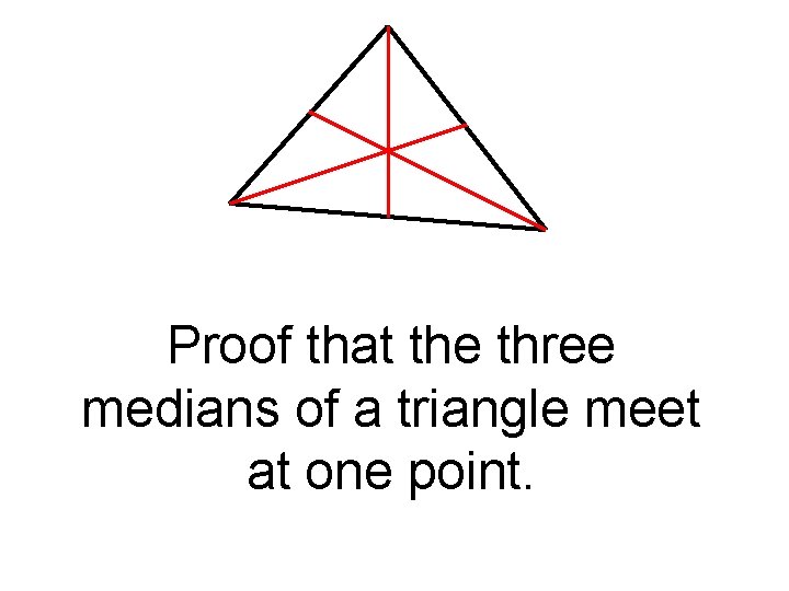 Proof that the three medians of a triangle meet at one point. 