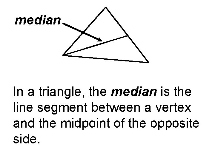 median In a triangle, the median is the line segment between a vertex and