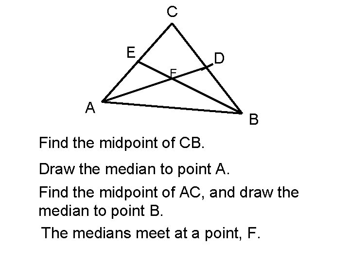 C E F A D B Find the midpoint of CB. Draw the median