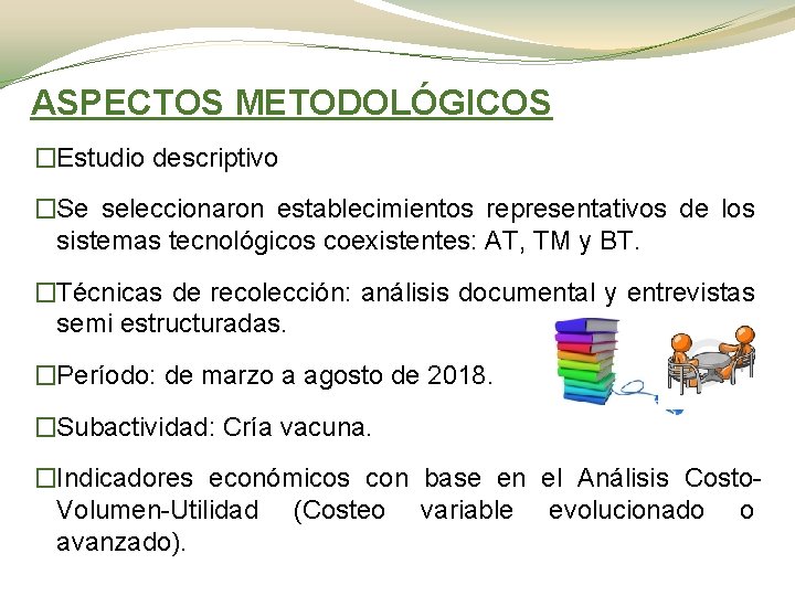 ASPECTOS METODOLÓGICOS �Estudio descriptivo �Se seleccionaron establecimientos representativos de los sistemas tecnológicos coexistentes: AT,