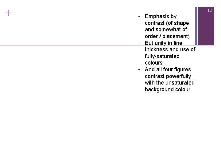 + 12 • Emphasis by contrast (of shape, and somewhat of order / placement)