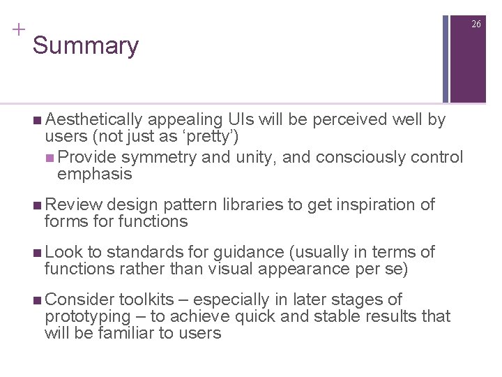 + 26 Summary n Aesthetically appealing UIs will be perceived well by users (not