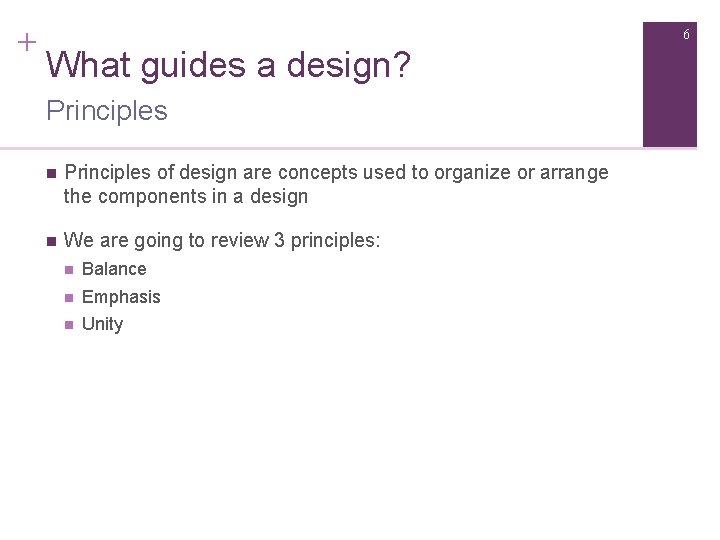 + 6 What guides a design? Principles n Principles of design are concepts used
