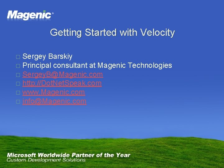 Getting Started with Velocity Sergey Barskiy � Principal consultant at Magenic Technologies � Sergey.