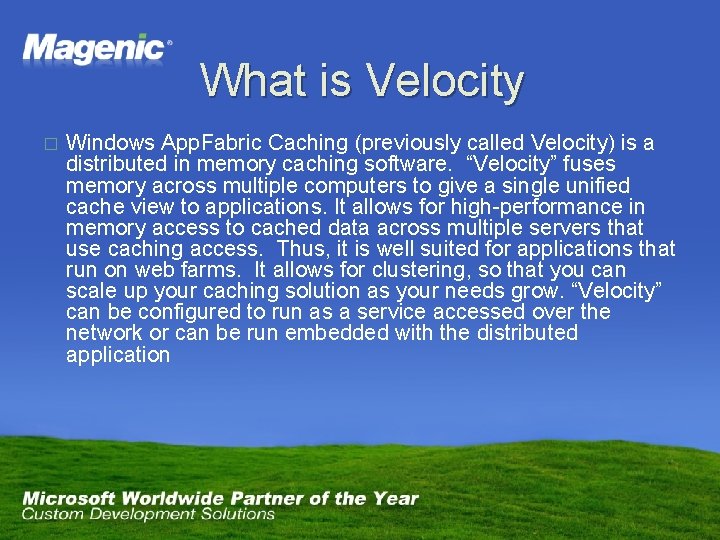 What is Velocity � Windows App. Fabric Caching (previously called Velocity) is a distributed