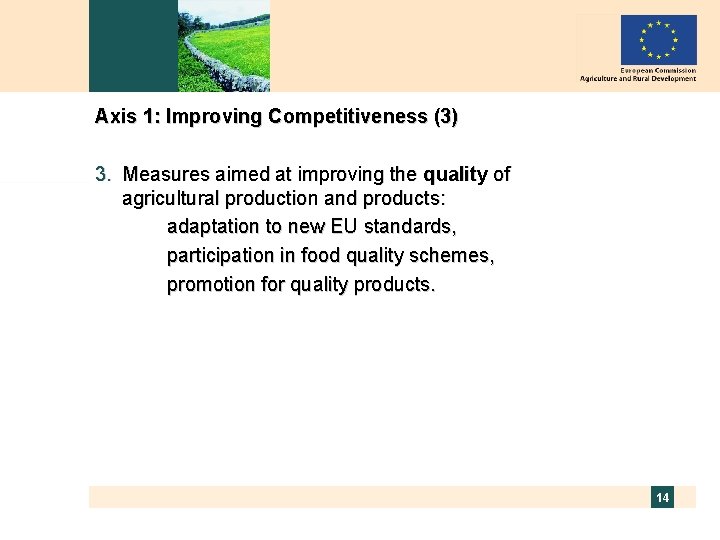 Axis 1: Improving Competitiveness (3) 3. Measures aimed at improving the quality of agricultural