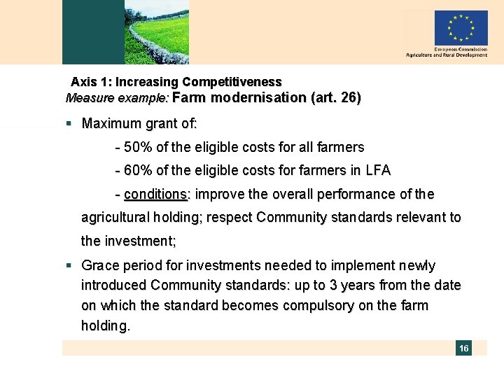 Axis 1: Increasing Competitiveness Measure example: Farm modernisation (art. 26) § Maximum grant of: