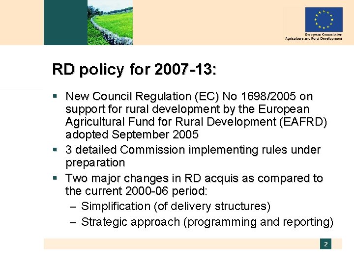 RD policy for 2007 -13: § New Council Regulation (EC) No 1698/2005 on support