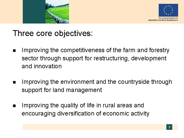 Three core objectives: n Improving the competitiveness of the farm and forestry sector through