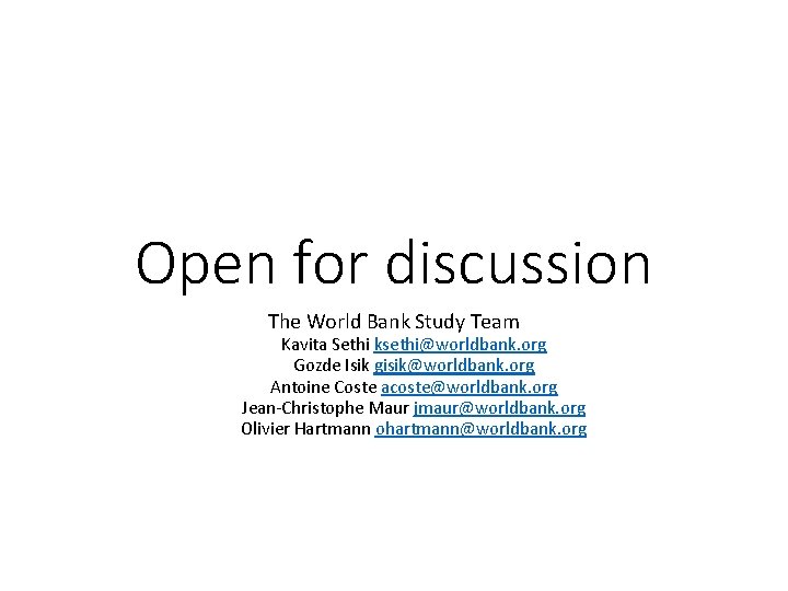 Open for discussion The World Bank Study Team Kavita Sethi ksethi@worldbank. org Gozde Isik