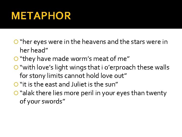 METAPHOR “her eyes were in the heavens and the stars were in her head”