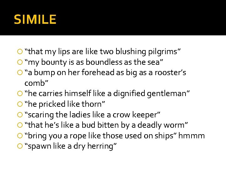 SIMILE “that my lips are like two blushing pilgrims” “my bounty is as boundless