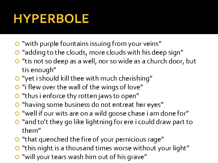 HYPERBOLE “with purple fountains issuing from your veins” “adding to the clouds, more clouds