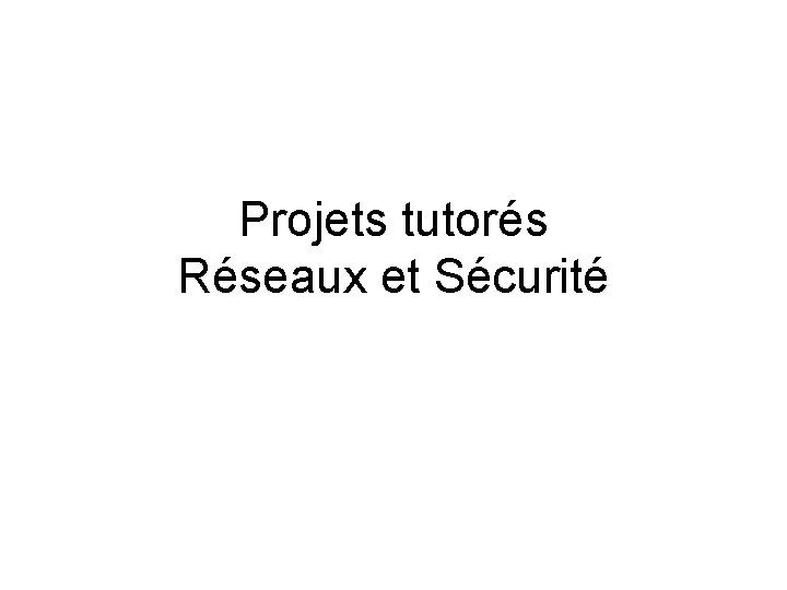 Projets tutorés Réseaux et Sécurité 