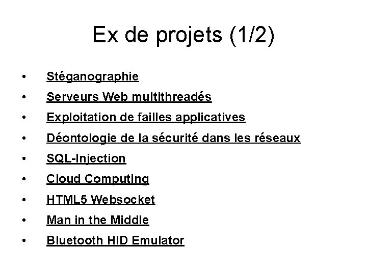 Ex de projets (1/2) • Stéganographie • Serveurs Web multithreadés • Exploitation de failles