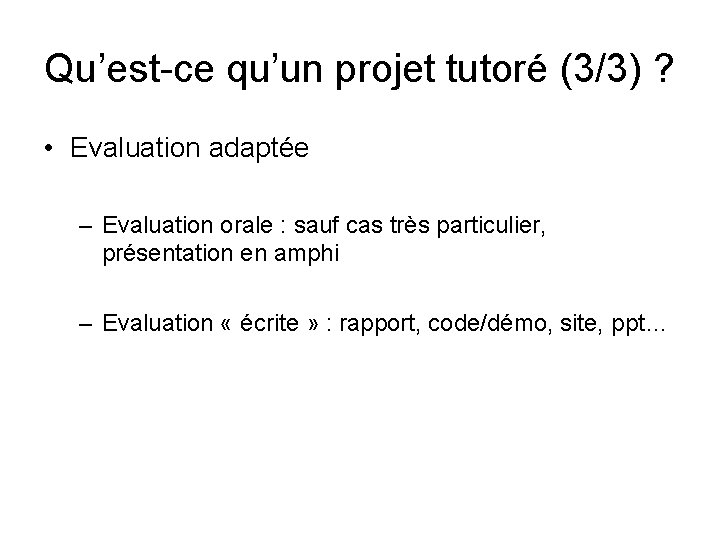 Qu’est-ce qu’un projet tutoré (3/3) ? • Evaluation adaptée – Evaluation orale : sauf