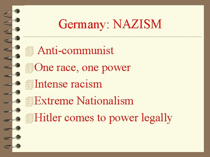 Germany: NAZISM 4 Anti-communist 4 One race, one power 4 Intense racism 4 Extreme