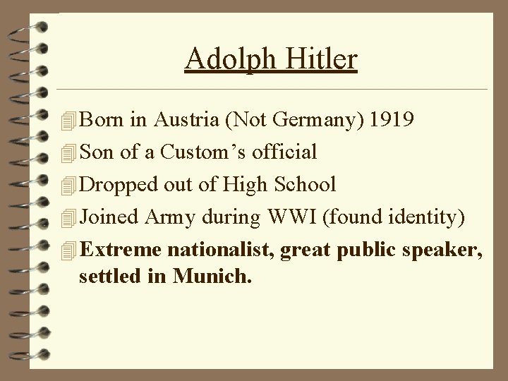Adolph Hitler 4 Born in Austria (Not Germany) 1919 4 Son of a Custom’s