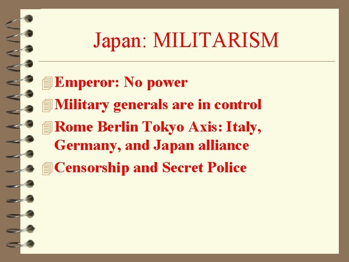 Japan: MILITARISM 4 Emperor: No power 4 Military generals are in control 4 Rome